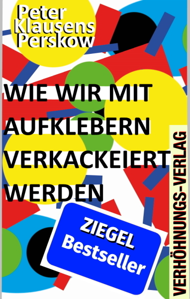 Cover Buch-Titel von Klausens ZIGELE-BESTSELLER Wie wir mit Aufklebern verkackeiert werden 2025